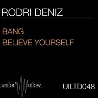 Rodri Deniz - Bang / Believe Yourself