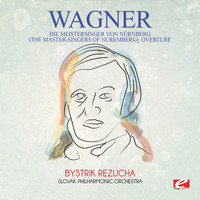 Richard Wagner - Wagner: Die Meistersinger Von Nürnberg (The Master-Singers of Nuremberg): Overture [Digitally Remastered]
