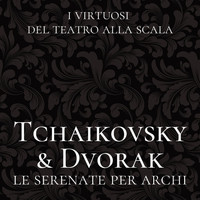 I Virtuosi del Teatro alla Scala - Tchaikovsky & Dvořák: Le serenate per archi (Live Recording)