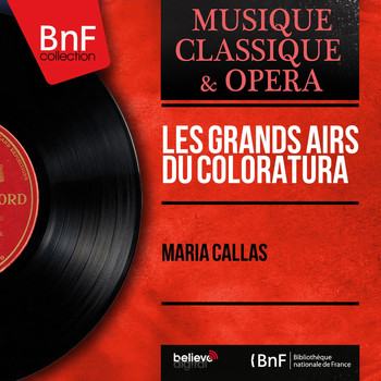 Maria Callas - Les grands airs du Coloratura (Mono Version)