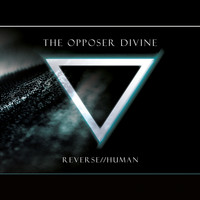 The Opposer Divine - Reverse//Human