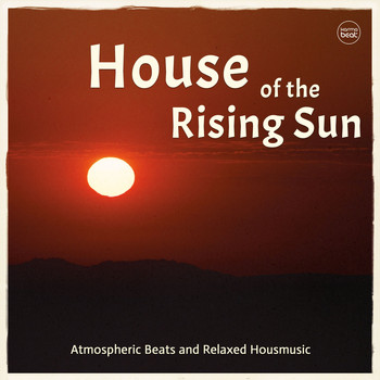 Various Artists - House Of The Rising Sun, Vol. 1 (Atmospheric Beats & Relaxed Housemusic)