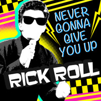 Rick Roll - Never Gonna Give You Up