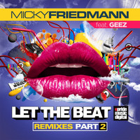 Micky Friedmann - Let the Beat (Remixes, Pt. 2 [Explicit])
