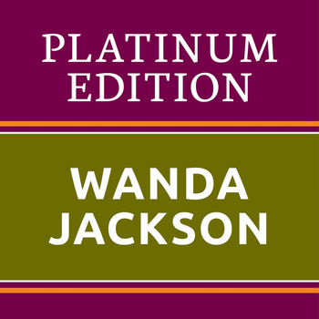 Wanda Jackson - Wanda Jackson - Platinum Edition (The Greatest Hits Ever!)