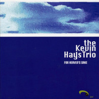 The Kevin Hays Trio - For Heaven's Sake