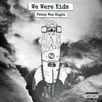 Penny Was Right - We Were Kids (Explicit)