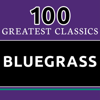 Various Artists - 100 Greatest Classics - Bluegrass (The Best Bluegrass Hits Ever!)