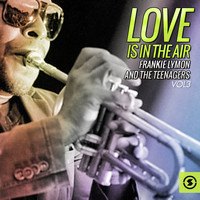 Frankie Lymon & The Teenagers - Love Is In The Air, Vol. 3