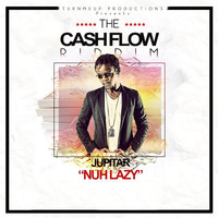 Jupitar - Nuh Lazy (The Cashflow Riddim) [Turn Me Up Productions Presents]