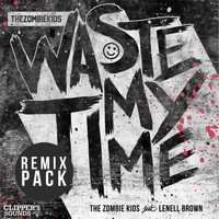 The Zombie Kids - Waste My Time (Remix Pack)