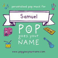 Pop Goes Your Name - Personalized Music for Samuel