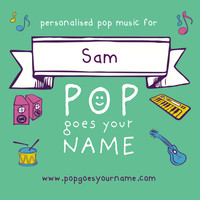 Pop Goes Your Name - Personalized Music for Sam