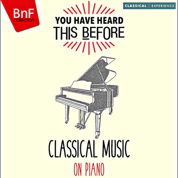 Glenn Gould, György Cziffra, Leonard Pennario - You Have Heard This Before: Classical Music on Piano