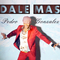 Pedro Gonzalez - Dale Más
