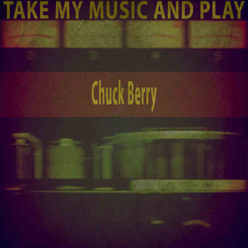 Chuck Berry - Take My Music and Play