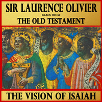 Sir Laurence Olivier - The Vision of Isaiah : Sir Laurence Olivier Reads from The Old Testament
