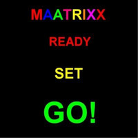 Maatrixx - Ready Set Go