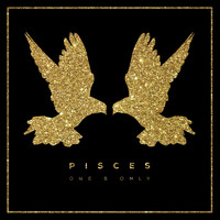 Pisces - One & Only