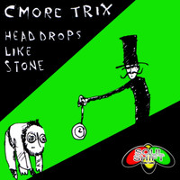 Cmore Trix - Head Drops Like Stone