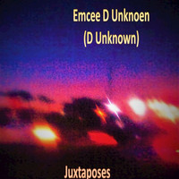 Emcee D Unknoen (D Unknown) - Juxtaposes