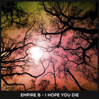 Empire B - I Hope You Die