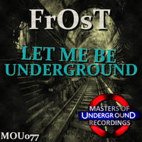Frost - Let Me Be Underground
