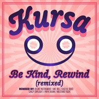 Kursa - Be Kind, Rewind Remixed