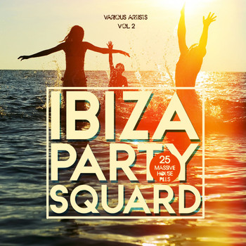 Various Artists - Ibiza Party Squad, Vol. 2 (25 Massive House Pills)