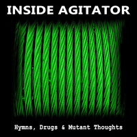 Inside Agitator - Hymns, Drugs & Mutant Thoughts