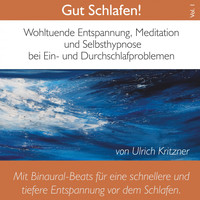 Ulrich Kritzner - Gut schlafen! Wohltuende Entspannung, Meditation und Selbsthypnose bei Ein- und Durchschlafproblemen, Vol. 1