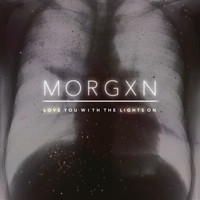 Morgxn - love you with the lights on