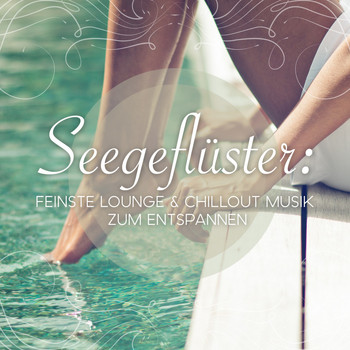 Various Artists - Seegeflüster: Feinste Lounge & Chillout Musik Zum Entspannen