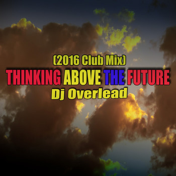 Dj Overlead - Thinking Above the Future (2016 Club Mix)
