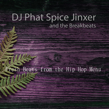 DJ Phat Spice Jinxer and the Breakbeats - Fresh Beats from the Hip Hop Menu