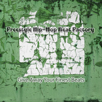 Freestyle Hip-Hop Beat Factory - Give Away Your Finest Beats