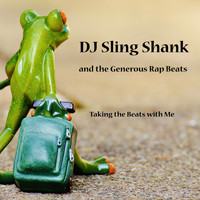 DJ Sling Shank and the Generous Rap Beats - Taking the Beats with Me