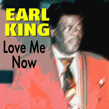 Earl King - Love Me Now