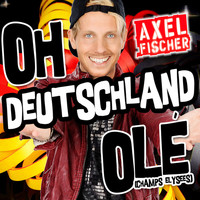 Axel Fischer - Oh Deutschland Olé (Champs Elysee)