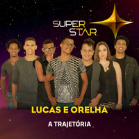 Lucas e Orelha - Superstar - Lucas e Orelha - Trajetória