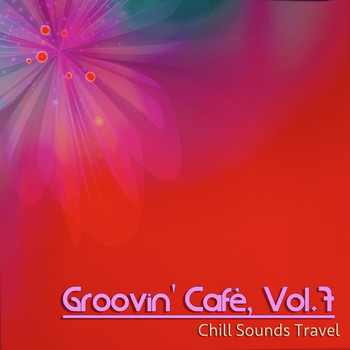 Various Artists - Groovin' Cafè, Vol. 7 (Chill Sounds Travel)