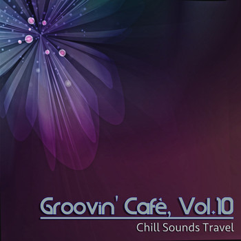 Various Artists - Groovin' Cafè, Vol. 10 (Chill Sounds Travel)