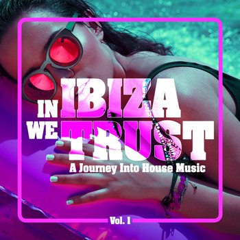Various Artists - In IBIZA We TRUST - A Journey Into House Music, Vol. 1