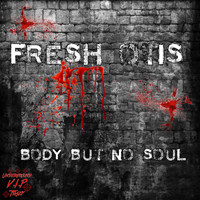 Fresh Otis - Body But No Soul