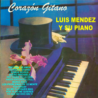 Luis Mendez - Corazón Gitano Luis Mendez y Su Piano