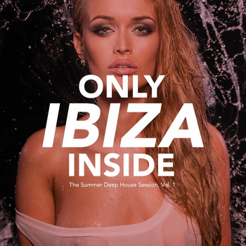 Various Artists - Only IBIZA Inside - The Summer Deep House Session, Vol. 1