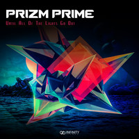 Prizm Prime - Until All Of The Lights Go Out