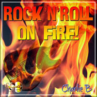 Charlie B - Rock'n'roll on Fire
