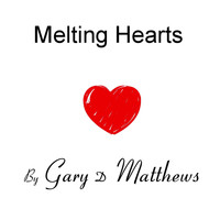 Gary D Matthews - Melting Hearts