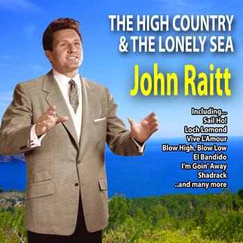 John Raitt - The High Country and the Lonely Sea